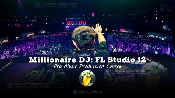Millonario DJ: FL Studio 12 - Curso de producción musical profesional
